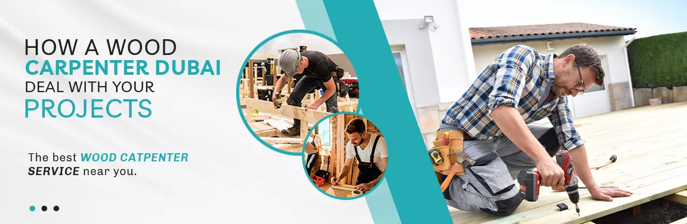 How a Wood Carpenter Dubai Deal with Your Projects