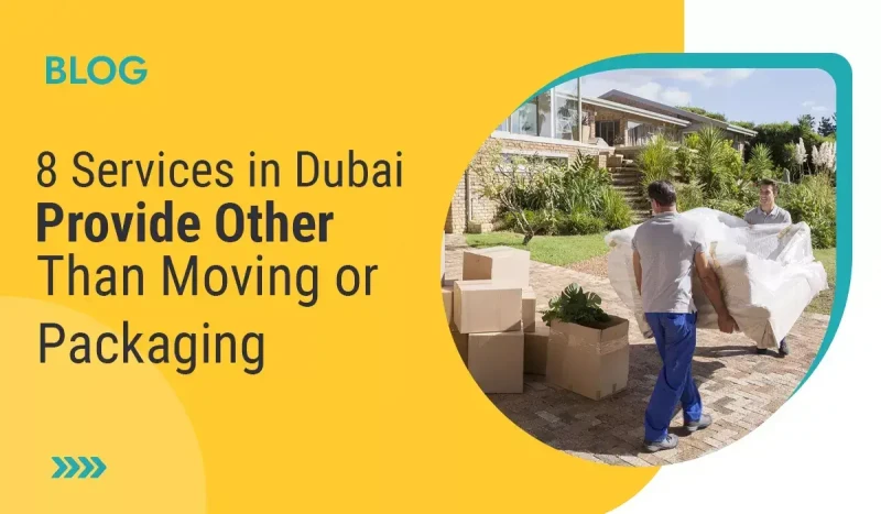Services in Dubai Provide Other Than Moving or Packing